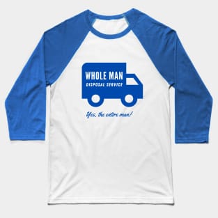 WHOLE MAN DISPOSAL SERVICE Baseball T-Shirt